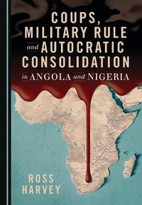 Cover image for Coups, Military Rule and Autocratic Consolidation in Angola and Nigeria