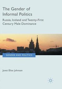 Cover image for The Gender of Informal Politics: Russia, Iceland and Twenty-First Century Male Dominance