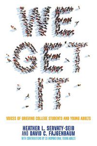 Cover image for We Get It: Voices of Grieving College Students and Young Adults