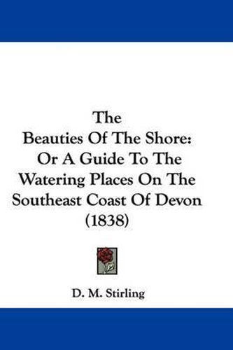 Cover image for The Beauties of the Shore: Or a Guide to the Watering Places on the Southeast Coast of Devon (1838)