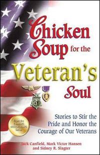 Cover image for Chicken Soup for the Veteran's Soul: Stories to Stir the Pride and Honor the Courage of Our Veterans