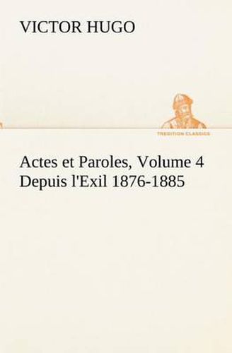 Cover image for Actes et Paroles, Volume 4 Depuis l'Exil 1876-1885