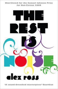Cover image for The Rest is Noise: Listening to the Twentieth Century