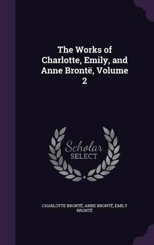 Cover image for The Works of Charlotte, Emily, and Anne Bronte, Volume 2