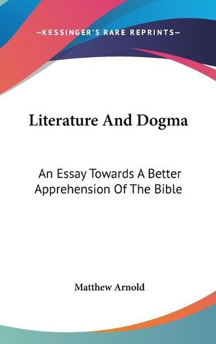 Cover image for Literature and Dogma: An Essay Towards a Better Apprehension of the Bible