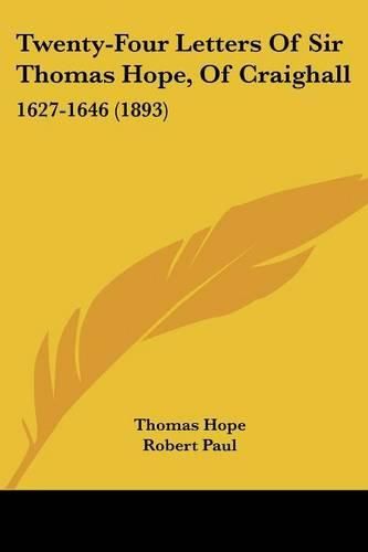 Cover image for Twenty-Four Letters of Sir Thomas Hope, of Craighall: 1627-1646 (1893)