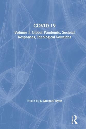 COVID-19: Global Pandemic, Societal Responses, Ideological Solutions