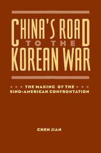 Cover image for China's Road to the Korean War: The Making of the Sino-American Confrontation