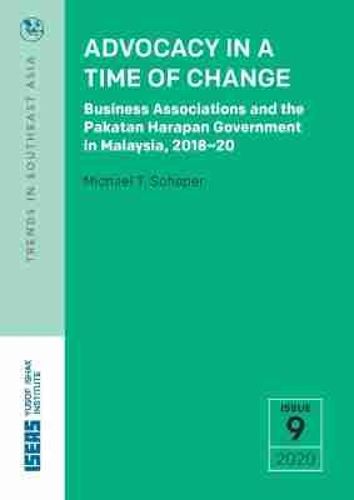 Cover image for Advocacy in a Time of Change: Business Associations and the Pakatan Harapan Government in Malaysia, 2018-20
