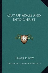 Cover image for Out of Adam and Into Christ