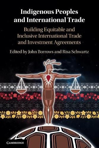 Indigenous Peoples and International Trade: Building Equitable and Inclusive International Trade and Investment Agreements