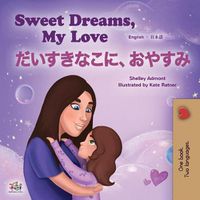 Cover image for Sweet Dreams, My Love (English Japanese Bilingual Children's Book)