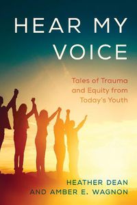 Cover image for Hear My Voice: Tales of Trauma and Equity from Today's Youth