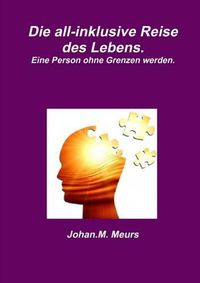 Cover image for Die All-Inklusive Reise Des Lebens. Eine Person Ohne Grenzen Werden.