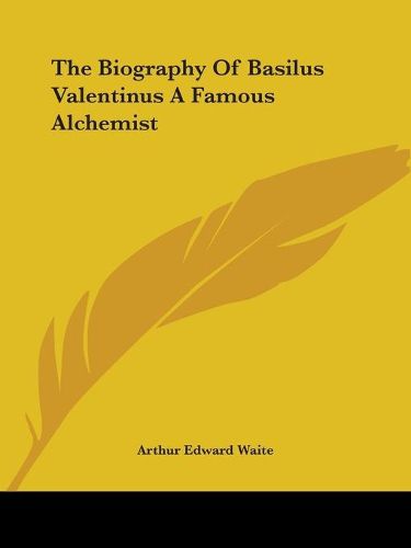 Cover image for The Biography of Basilus Valentinus a Famous Alchemist