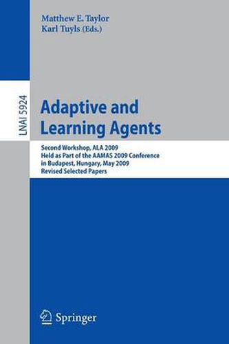 Cover image for Adaptive Learning Agents: Second Workshop, ALA 2009, Held as Part of the AAMAS 2009 Conference in Budapest, Hungary, May 12, 2009. Revised Selected Papers