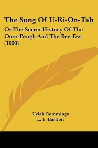 Cover image for The Song of U-Ri-On-Tah: Or the Secret History of the Oom-Paugh and the Bee-Ess (1900)