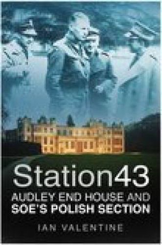 Cover image for Station 43: Audley End House and SOE's Polish Section