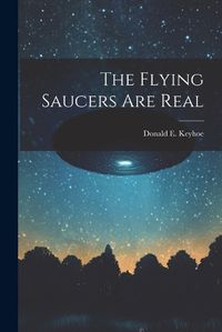 Cover image for The Flying Saucers Are Real