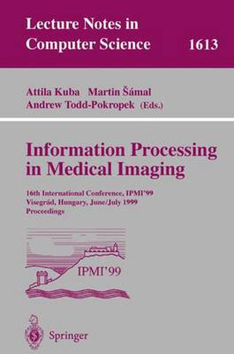 Information Processing in Medical Imaging: 16th International Conference, IPMI'99, Visegrad, Hungary, June 28 - July 2, 1999, Proceedings