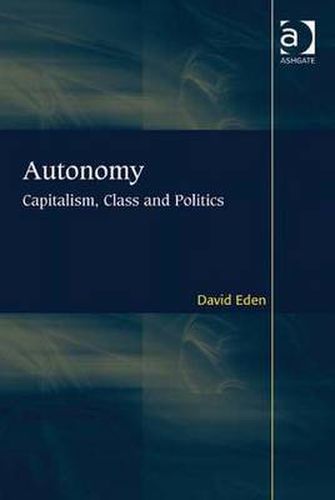 Cover image for Autonomy: Capitalism, Class and Politics