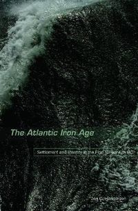 Cover image for The Atlantic Iron Age: Settlement and Identity in the First Millennium BC