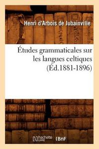 Cover image for Etudes Grammaticales Sur Les Langues Celtiques (Ed.1881-1896)