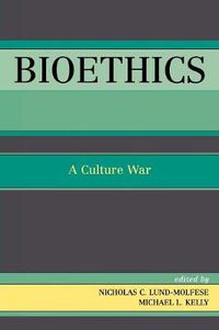 Cover image for Bioethics: A Culture War