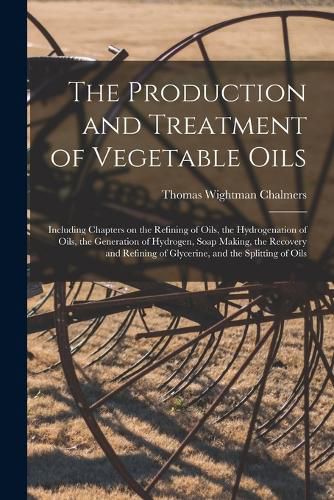 Cover image for The Production and Treatment of Vegetable Oils