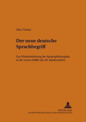 Cover image for Der neue deutsche Sprachbegriff: Zur Wiederbelebung der  Sprachphilosophie  in der ersten Haelfte des 20. Jahrhunderts