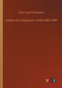 Cover image for Letters of a Diplomats Wife 1883-1900