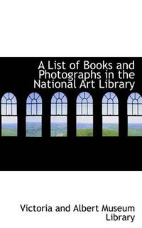 Cover image for A List of Books and Photographs in the National Art Library