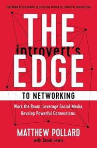 Cover image for The Introvert's Edge to Networking: Work the Room. Leverage Social Media. Develop Powerful Connections