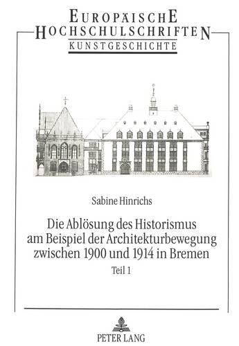 Cover image for Die Abloesung Des Historismus Am Beispiel Der Architekturbewegung Zwischen 1900 Und 1914 in Bremen