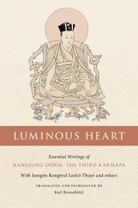 Cover image for Luminous Heart: Essential Writings of Rangjung Dorje, the Third Karmapa