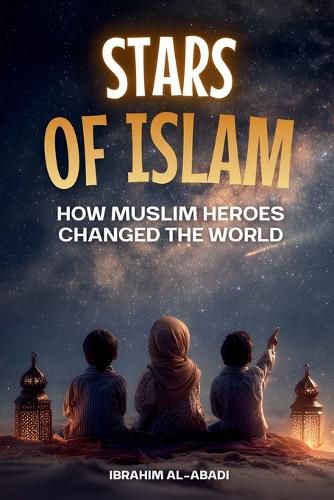 Cover image for Stars of Islam - How Muslim Heroes Changed the World