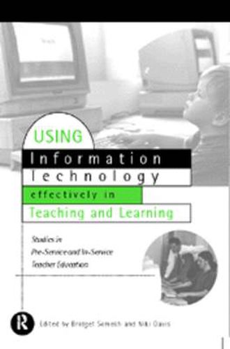 Cover image for Using IT Effectively in Teaching and Learning: Studies in Pre-Service and In-Service Teacher Education