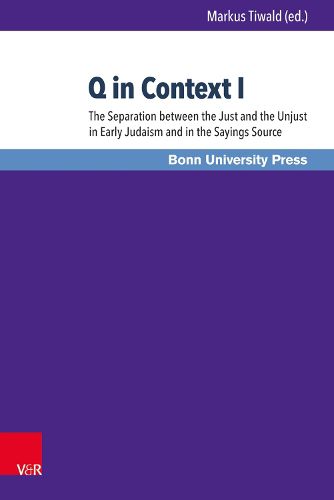 Cover image for Q in Context I: The Separation between the Just and the Unjust in Early Judaism and in the Sayings Source
