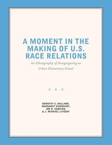 A Moment in the Making of U.S. Race Relations: An Ethnography of Desegregating and Urban Elementary School