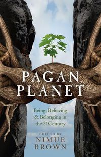 Cover image for Pagan Planet - Being, Believing & Belonging in the 21Century