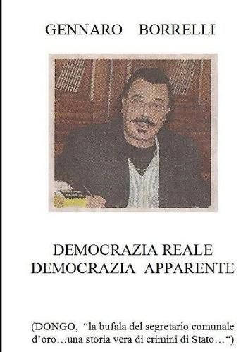 Cover image for Democrazia Reale Democrazia Apparente (Dongo "La Bufala Del Segretario Comunale D'oro...UNA Storia Vera Di Crimini Di Stato...")