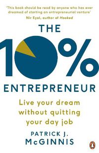 Cover image for The 10% Entrepreneur: Live Your Dream Without Quitting Your Day Job