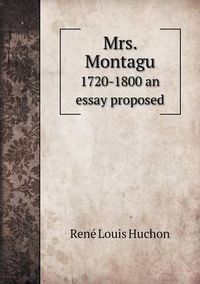 Cover image for Mrs. Montagu 1720-1800 an essay proposed