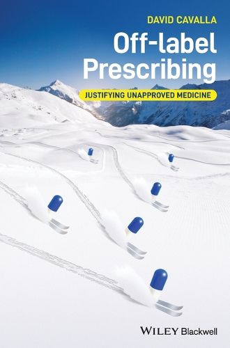 Cover image for Off-label Prescribing: Justifying Unapproved Medicine