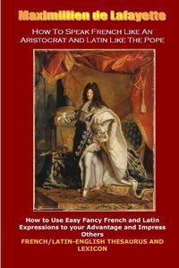 Cover image for How To Speak French Like An Aristocrat And Latin Like The Pope: