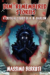 Cover image for Dim-Remembered Stories: A Critical Study of R. H. Barlow