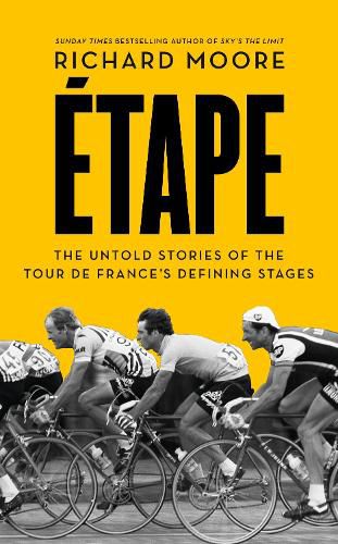 Etape: The Untold Stories of the Tour De France's Defining Stages