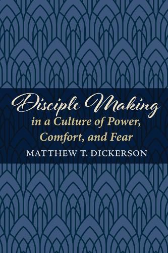 Disciple Making in a Culture of Power, Comfort, and Fear