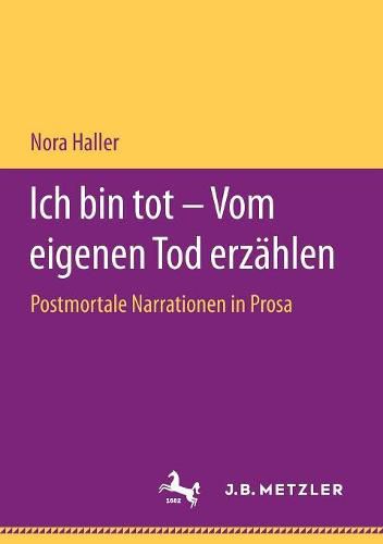 Cover image for Ich Bin Tot - Vom Eigenen Tod Erzahlen: Postmortale Narrationen in Prosa