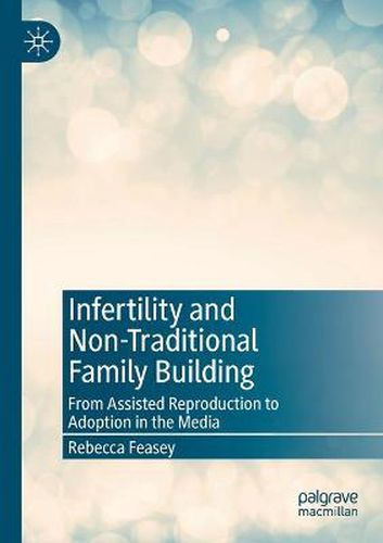 Cover image for Infertility and Non-Traditional Family Building: From Assisted Reproduction to Adoption in the Media